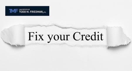 Ripped paper revealing "Fix your Credit" with a logo for Todd M. Friedman Law Offices, a renowned consumer protection attorney, at the top left. Consumer Rights